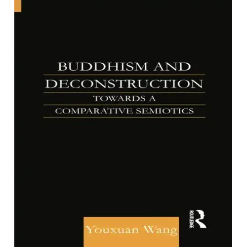 Buddhism and Deconstruction: Towards a Comparative Semiotics