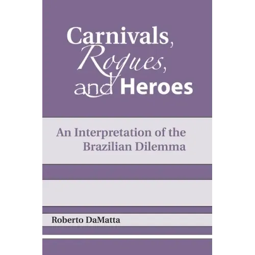Carnivals, Rogues, and Heroes: An Interpretation of the Brazilian Dilemma