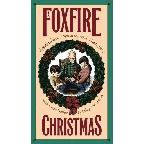 Foxfire Christmas: Appalachian Memories and Traditions
