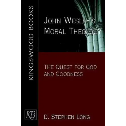 John Wesley's Moral Theology: The Quest for God and Goodness