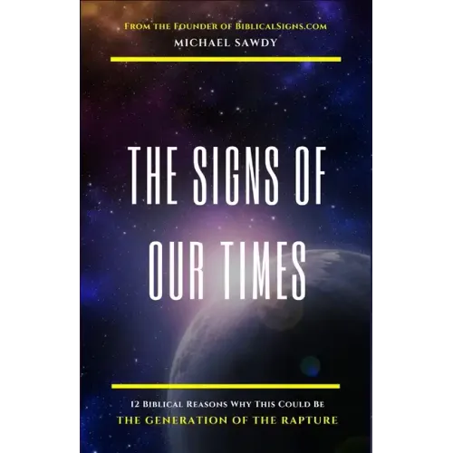 The Signs of Our Times: 12 Biblical Reasons Why This Could Be The Generation of The Rapture