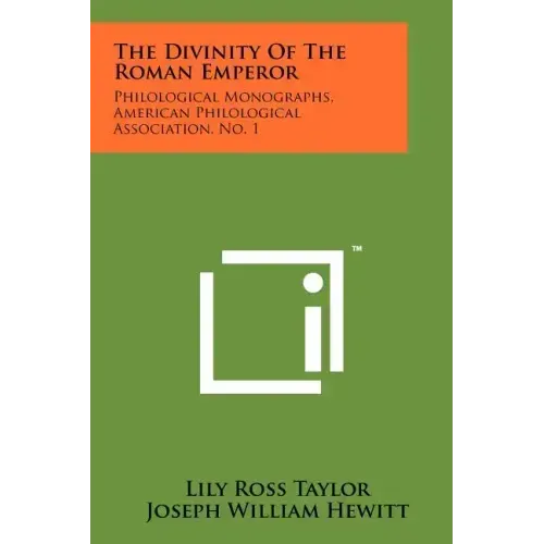 The Divinity Of The Roman Emperor: Philological Monographs, American Philological Association, No. 1