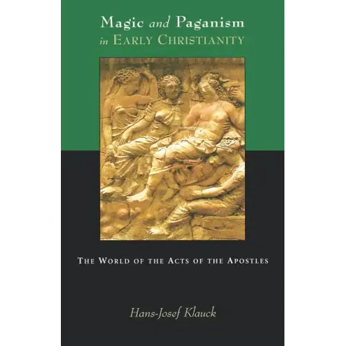 Magic and Paganism in Early Christianity: The World of the Acts of the Apostles