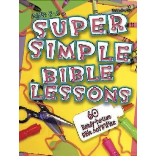 Super Simple Bible Lessons (Ages 3-5): 60 Ready-To-Use Bible Activities for Ages 3-5