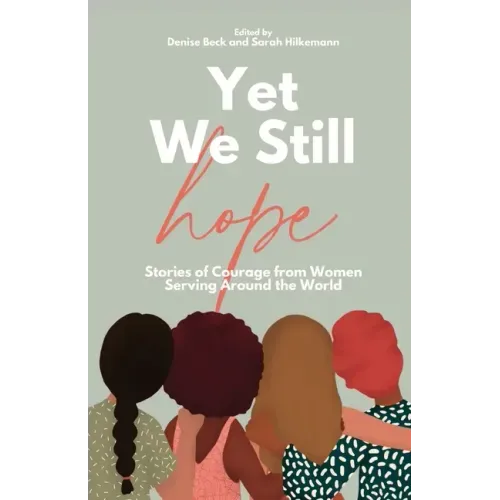 Yet We Still Hope: Stories of Courage from Women Serving Around the World
