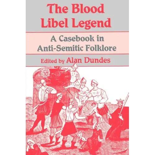 The Blood Libel Legend: A Casebook in Anti-Semitic Folklore
