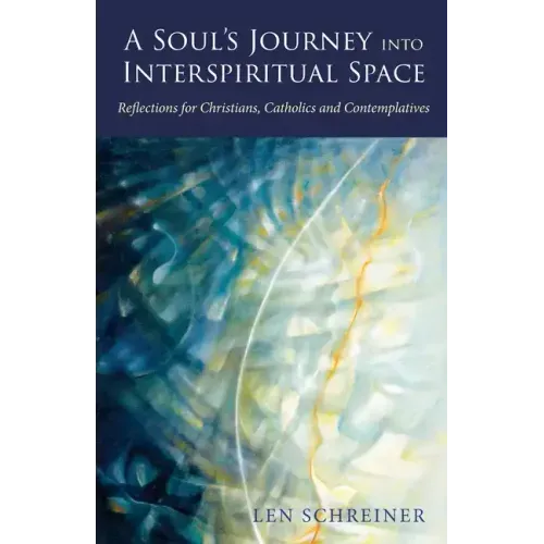 A Soul's Journey into Interspiritual Space: Reflections for Christians, Catholics, and Contemplatives