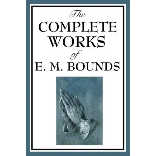 The Complete Works of E. M. Bounds