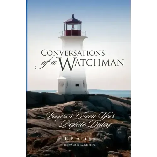 Conversations of a Watchman: Prayers to Frame Your Prophetic Destiny