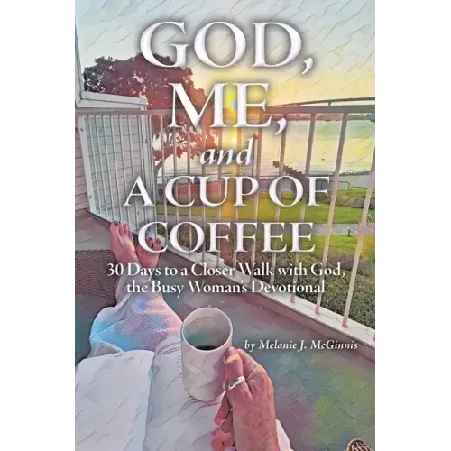 God, Me, and a Cup of Coffee: 30 Days to a Closer Walk with God, the Busy Woman's Devotional