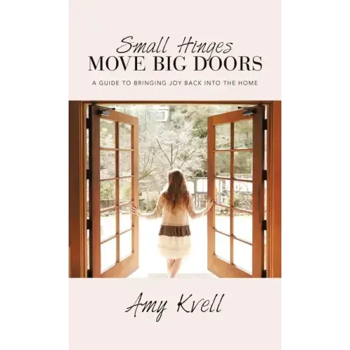 Small Hinges Move Big Doors: A Guide to Bringing Joy Back into the Home