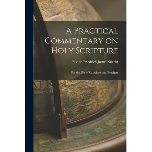 A Practical Commentary on Holy Scripture: For the use of Catechists and Teachers
