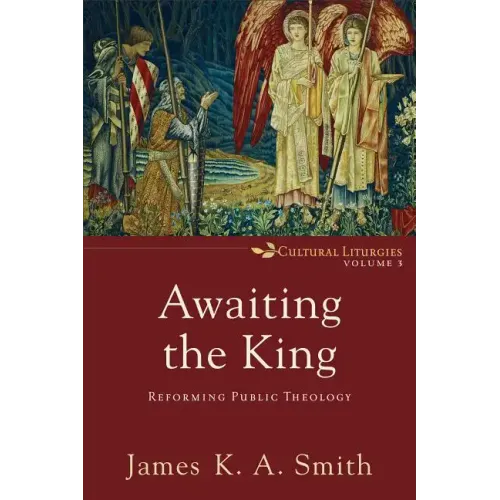 Awaiting the King: Reforming Public Theology