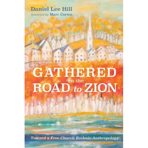 Gathered on the Road to Zion: Toward a Free Church Ecclesio-Anthropology