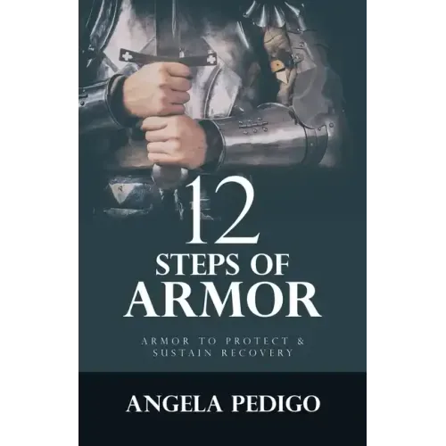 12 Steps of Armor: Armor to Protect & Sustain Recovery