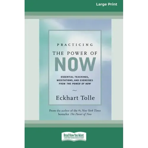 Practicing the Power of Now: Essential Teachings, Meditations, And Exercises From the Power of Now (16pt Large Print Edition)