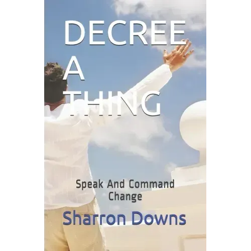 Decree a Thing: Speak And Command Change