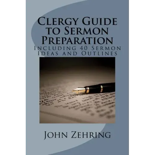 Clergy Guide to Sermon Preparation: Including 40 Sermon Ideas and Outlines