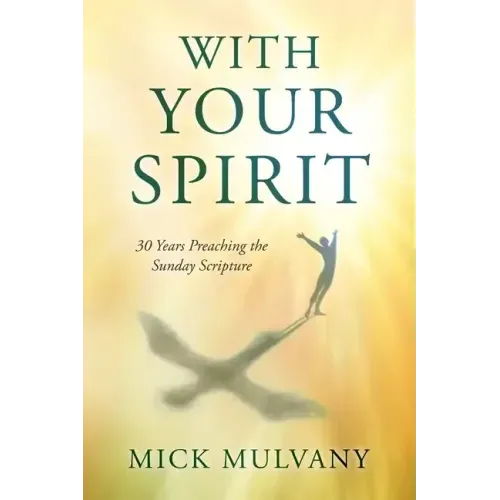 With Your Spirit: 30 Years Preaching the Sunday Scripture