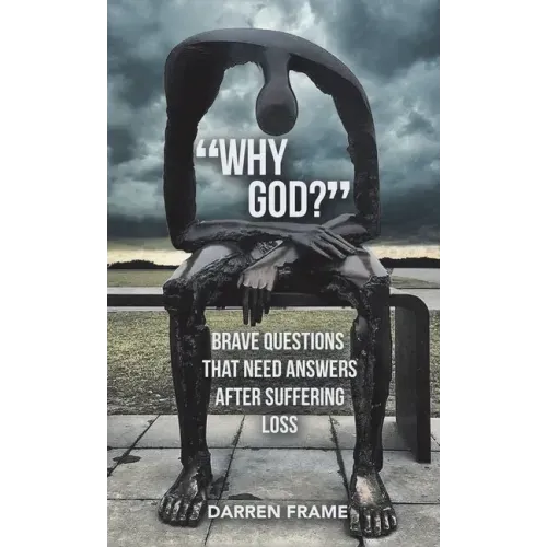 "Why God?": Brave Questions That Need Answers After Suffering Loss