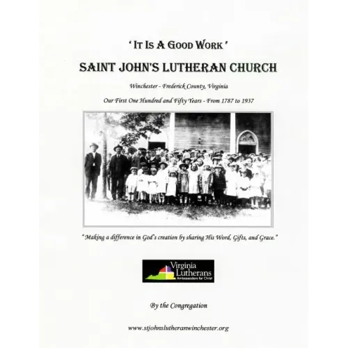 'It Is A Good Work': Saint John's Lutheran Church, our first one hundred and fifty years, 1787 - 1937
