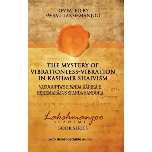 The Mystery of Vibrationless-Vibration in Kashmir Shaivism: Vasugupta's Spanda Karika & Kshemaraja's Spanda Sandoha