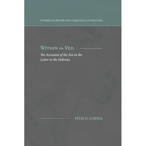 Within the Veil: The Ascension of the Son in the Letter to the Hebrews