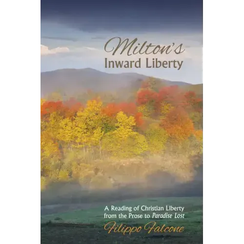 Milton's Inward Liberty: A Reading of Christian Liberty from the Prose to Paradise Lost