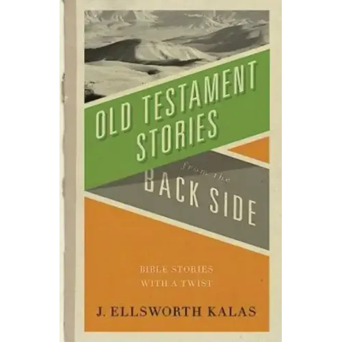 Old Testament Stories from the Back Side: Bible Stories with a Twist