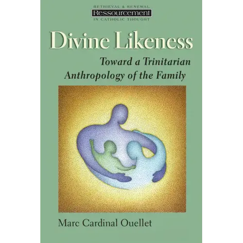Divine Likeness: Toward a Trinitarian Anthropology of the Family