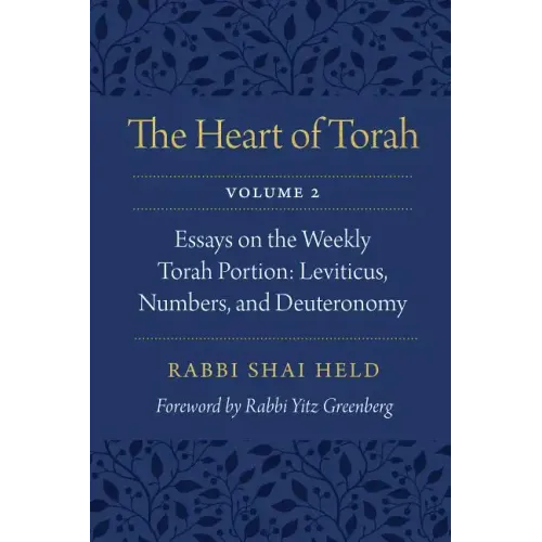 The Heart of Torah, Volume 2: Essays on the Weekly Torah Portion: Leviticus, Numbers, and Deuteronomy Volume 2