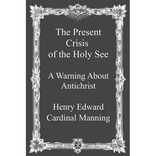 The Present Crisis of the Holy See: A Warning About Antichrist