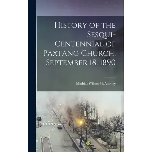 History of the Sesqui-Centennial of Paxtang Church, September 18, 1890