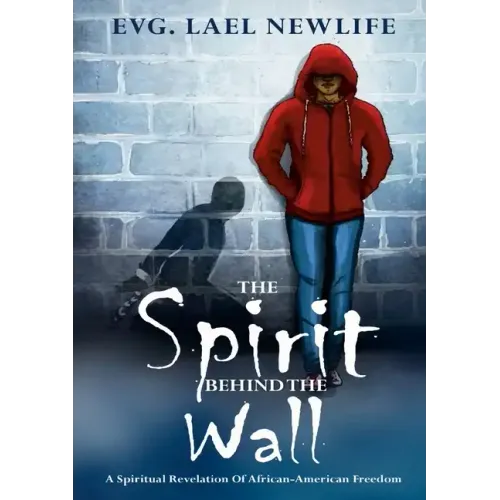 The Spirit Behind The Wall: A Spiritual Revelation Of African-American Freedom