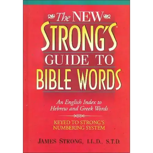 The New Strong's Guide to Bible Words: An English Index to Hebrew and Greek Words