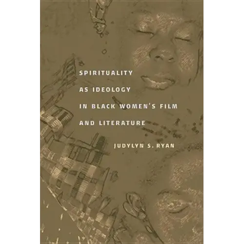 Spirituality as Ideology in Black Women's Film and Literature