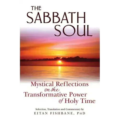 The Sabbath Soul: Mystical Reflections on the Transformative Power of Holy Time