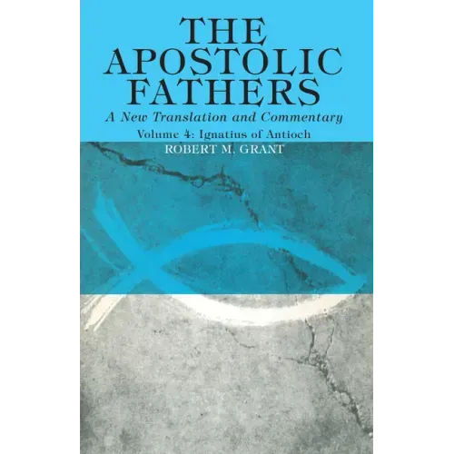 The Apostolic Fathers, A New Translation and Commentary, Volume IV