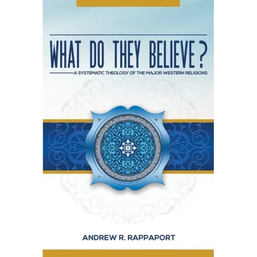 What Do They Believe?: A Systematic Theology of the Major Western Religions