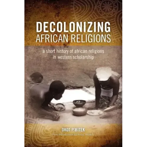 Decolonizing African Religion: A Short History of African Religions in Western Scholarship