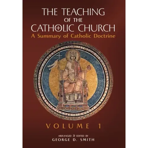 The Teaching of the Catholic Church: Volume 1: A Summary of Catholic Doctrine