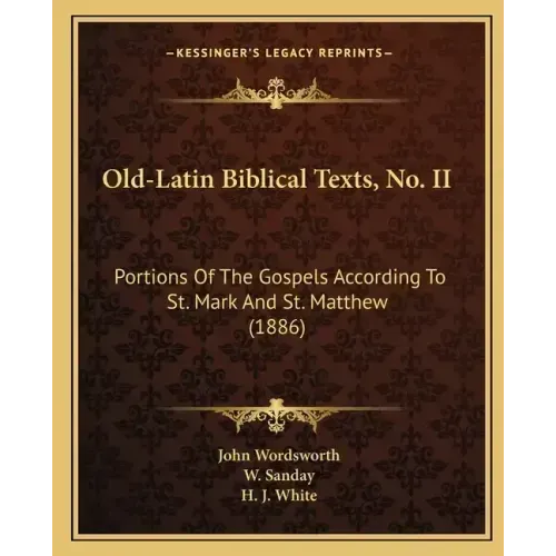 Old-Latin Biblical Texts, No. II: Portions Of The Gospels According To St. Mark And St. Matthew (1886)