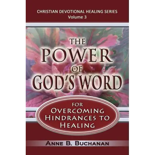 The Power of God's Word for Overcoming Hindrances to Healing: A Christian Devotional with Prayers for Healing and Scriptures for Healing, Volume 3 (Ch