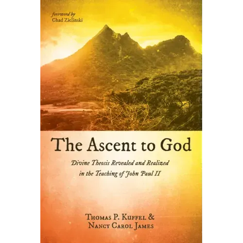 The Ascent to God: Divine Theosis Revealed and Realized in the Teaching of John Paul II