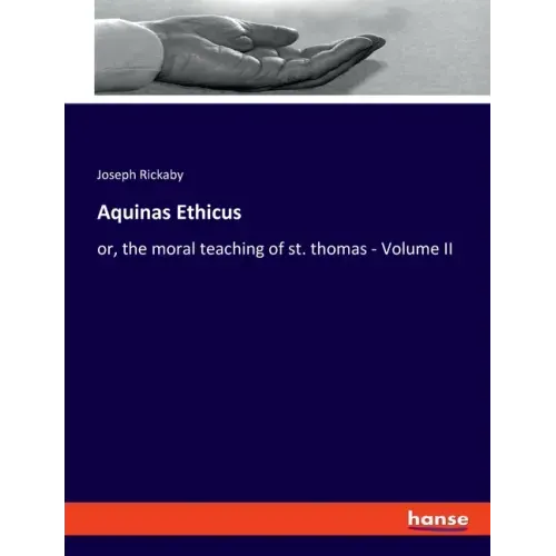 Aquinas Ethicus: or, the moral teaching of st. thomas - Volume II