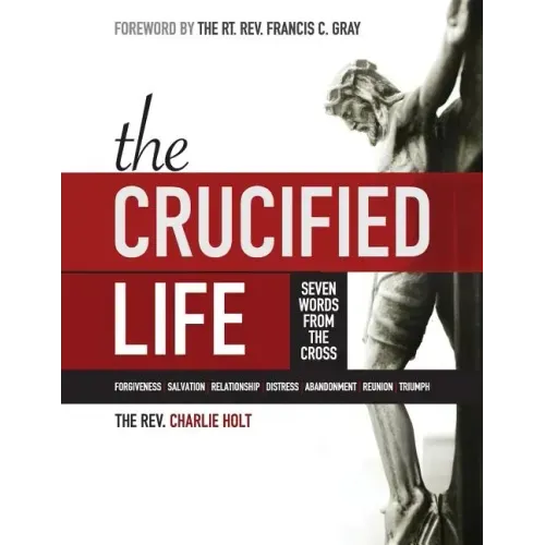 The Crucified Life: Seven Words from the Cross, Large Print Edition