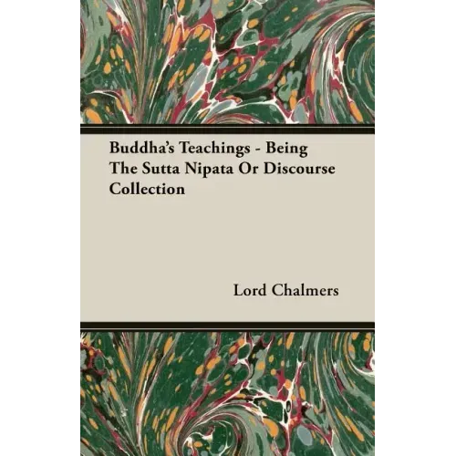 Buddha's Teachings - Being the Sutta Nipata or Discourse Collection