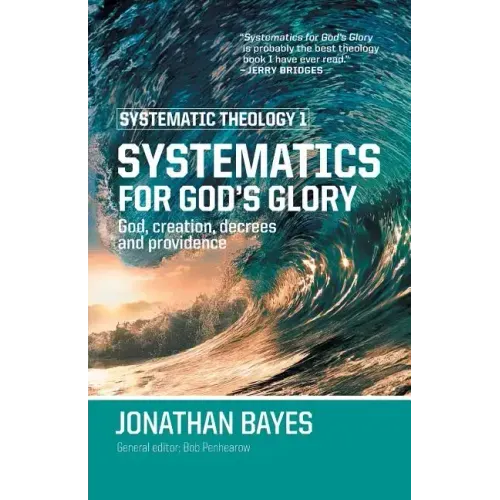 Systematic Theology 1: Systematics for God's Glory (Pb)