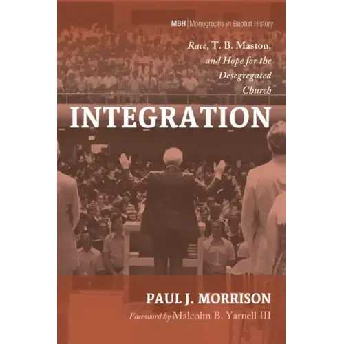 Integration: Race, T. B. Maston, and Hope for the Desegregated Church