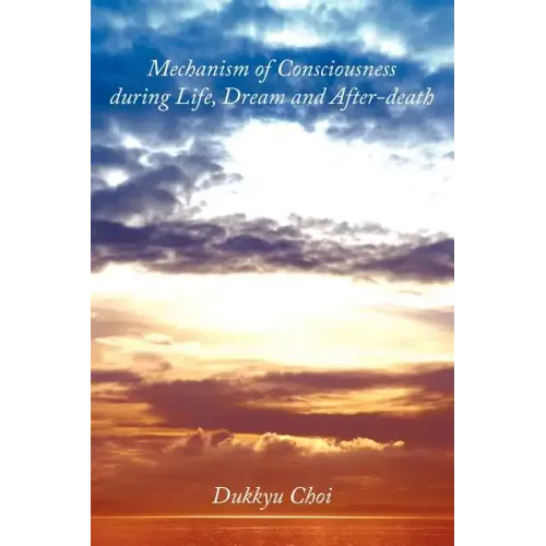 Mechanism of Consciousness During Life, Dream and After-Death